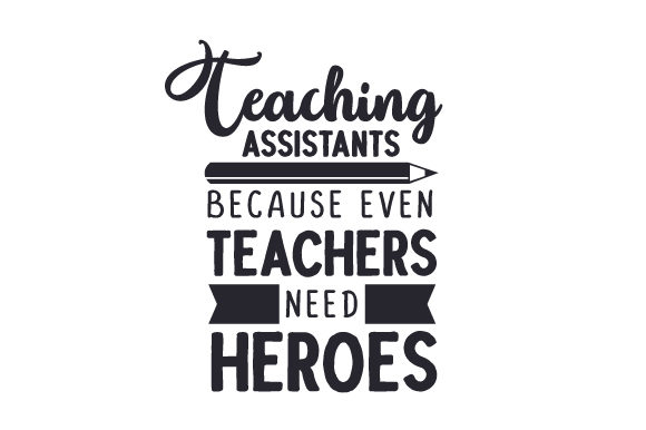 Teaching Assistants - Because Even Teachers Need Heroes