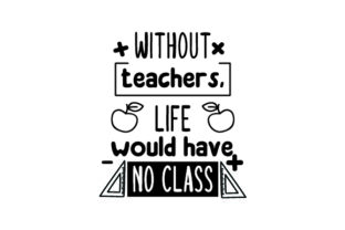 Without Teachers, Life Would Have No Class